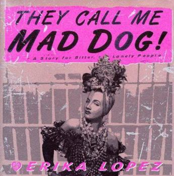 THEY CALL ME MAD DOG!: A Story for Bitter, Lonely People - Book #2 of the Mad Dog Rodríguez Trilogy