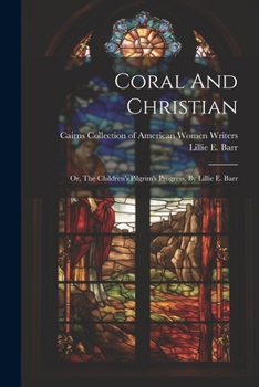 Paperback Coral And Christian: Or, The Children's Pilgrim's Progress. By Lillie E. Barr Book