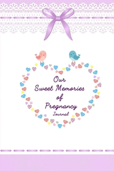 Paperback Our Sweet Memories of Pregnancy Journal: my pregnancy journal week by week - funny pregnancy gifts for first time moms - baby pregnancy journal memory Book