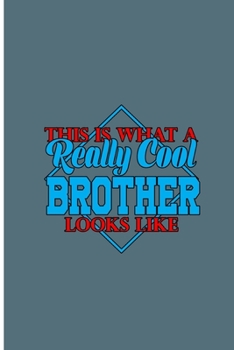 Paperback This is What a Really Cool Brother Looks Like: Brother Perfect Gift Lined Notebook/Journal (6"x9") Book