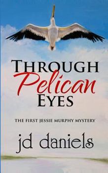 Through Pelican Eyes - Book #1 of the Jessie Murphy