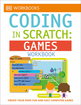 Paperback DK Workbooks: Coding in Scratch: Games Workbook: Create Your Own Fun and Easy Computer Games Book