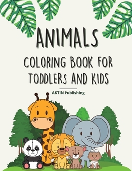 Animals Coloring Book For Toddlers And Kids: 50 completely unique coloring pages with simple animal figures. Easy to color for young children.