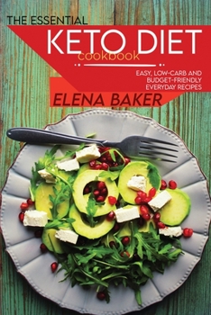 Paperback The Essential Keto Diet Cookbook: Easy, Low-Carb And Budget-Friendly Everyday Recipes Book