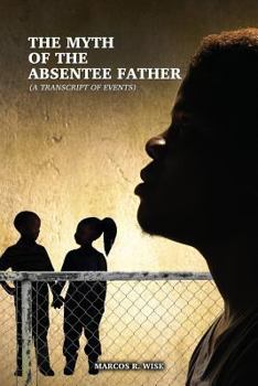 Paperback The Myth of the Absentee Father: (A Transcript of Events) Book