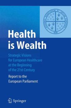 Paperback Health Is Wealth: Strategic Visions for European Healthcare at the Beginning of the 21st Century, Report of the European Parliament Book