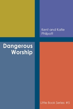 Paperback Dangerous Worship: Book #5 in the Little Book Series Book