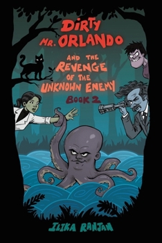 Dirty Mr. Orlando And The Revenge Of The Unknown Enemy: Book 2