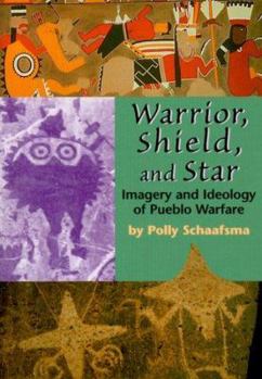 Paperback Warrior, Shield, and Star: Imagery and Ideology of Pueblo Warfare Book