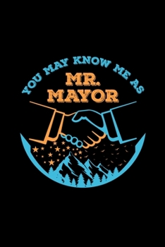 Paperback You May Know Me As Mr Mayor: buttigieg president mayor gift presidential - 110 Pages Notebook/Journal Book