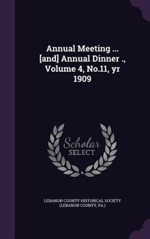 Hardcover Annual Meeting ... [And] Annual Dinner ., Volume 4, No.11, Yr 1909 Book