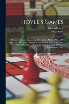 Paperback Hoyle's Games: Illustrated Edition. Embracing All The Most Modern Modes Of Play, And The Rules Practised At The Present Time, In Bill Book