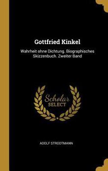 Hardcover Gottfried Kinkel: Wahrheit ohne Dichtung. Biographisches Skizzenbuch. Zweiter Band [German] Book