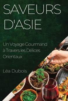 Paperback Saveurs d'Asie: Un Voyage Gourmand à Travers les Délices Orientaux [French] Book