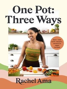 Hardcover One Pot: Three Ways: Save Time with Vibrant, Versatile Vegan Recipes Book