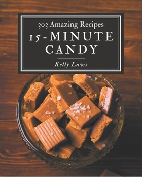 Paperback 303 Amazing 15-Minute Candy Recipes: Enjoy Everyday With 15-Minute Candy Cookbook! Book