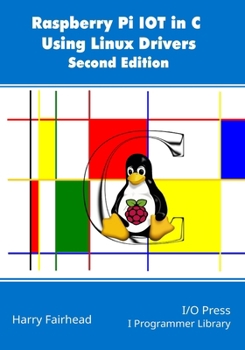 Paperback Raspberry Pi IoT In C Using Linux Drivers, 2nd Edition Book