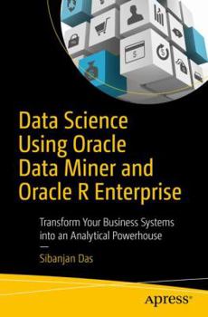 Paperback Data Science Using Oracle Data Miner and Oracle R Enterprise: Transform Your Business Systems Into an Analytical Powerhouse Book