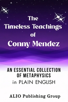 The Timeless Teachings of Conny Mendez: An Essential Collection of Metaphysics in Plain English (Conny Mendez Books in English)