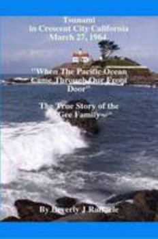 Paperback Tsunami In Crescent City California, March 27, 1964 "When The Pacific Ocean Came Through Our Front Door" Book