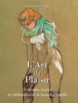 L'Art Du Plaisir: Érotisme, mythe et célébration de la beauté sensuelle