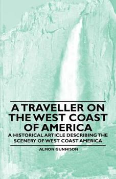 Paperback A Traveller on the West Coast of America - A Historical Article Describing the Scenery of West Coast America Book