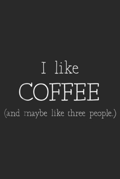 Paperback i like coffee (and maybe three people.): i like coffee and maybe 3 people coffee lover gift Journal/Notebook Blank Lined Ruled 6x9 100 Pages Book