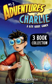 Adventures of Charlie : A 6th Grade Gamer #1-3 (3 Book Collection)
