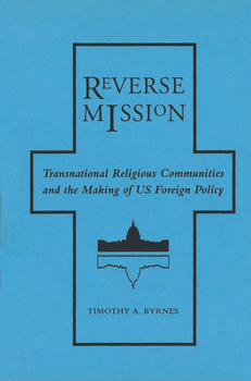 Hardcover Reverse Mission: Transnational Religious Communities and the Making of Us Foreign Policy Book