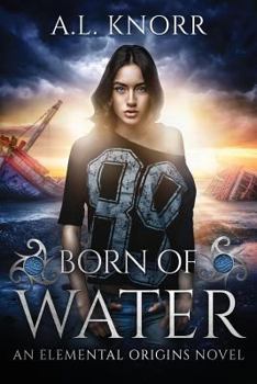 Born of Water - Book #1 of the Elemental Origins