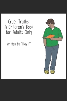 Cruel Truths: A Children's Book For Adults Only