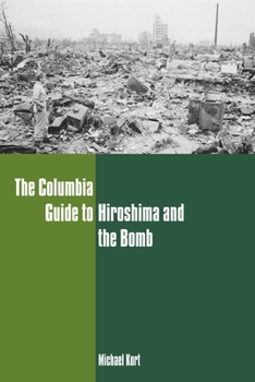 Columbia Guide to Hiroshima and the Bomb - Book  of the Columbia Guides to American History and Cultures