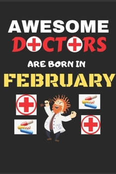 Paperback Awesome Doctors Are Born In February: Blank Line Journal, Doctor Birthday Gift, Doctor Notebook, Doctor Journal Dairy Book