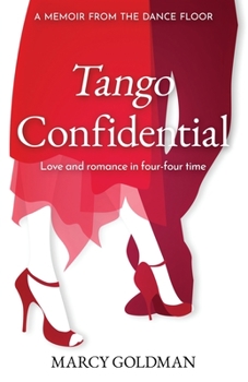 Paperback Tango Confidential, A Memoir from the Dance Floor: A Memoir from the Dance Floor, Love and Romance in Four-Four Time Book