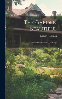 Hardcover The Garden Beautiful: Home Woods, Home Landscape Book