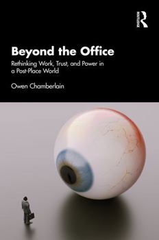 Beyond the Office: Rethinking Work, Trust, and Power in a Post-Place World