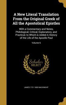 Hardcover A New Literal Translation From the Original Greek of All the Apostolical Epistles: With a Commentary and Notes, Philological, Critical, Explanatory, a Book