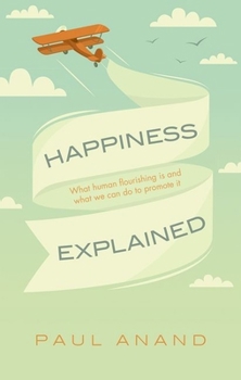 Hardcover Happiness Explained: What Human Flourishing Is and What We Can Do to Promote It Book