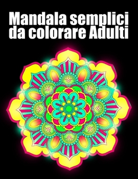 Mandala semplici da colorare Adulti: libro 40 mandalas fiori grande semplici to complessi da colorare per adulti antistress regalo perfetto per il com