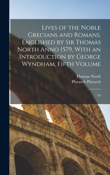 Hardcover Lives of the Noble Grecians and Romans. Englished by Sir Thomas North Anno 1579, With an Introduction by George Wyndham, Fifth Volume: 05 Book