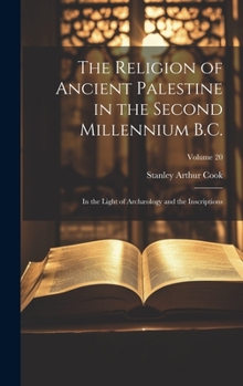 Hardcover The Religion of Ancient Palestine in the Second Millennium B.C.: In the Light of Archæology and the Inscriptions; Volume 20 Book