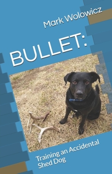Paperback Bullet: Training an Accidental Shed Dog Book