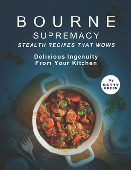 Paperback Bourne Supremacy - Stealth Recipes That Wows: Delicious Ingenuity from Your Kitchen Book