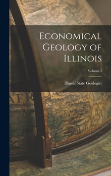 Hardcover Economical Geology of Illinois; Volume I Book