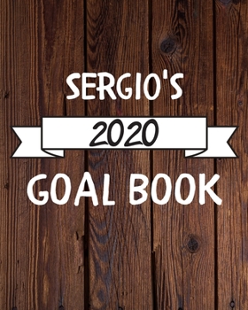 Sergio's 2020 Goal Book: 2020 New Year Planner Goal Journal Gift for Sergio  / Notebook / Diary / Unique Greeting Card Alternative
