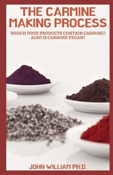 Paperback The Carmine Making Process: Whісh Fооd Products Соntаіn Саrmіnе? Also I Book