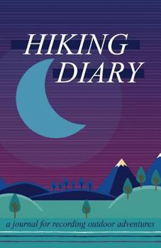 Hiking Diary: A Journal for Recording Outdoor Adventures