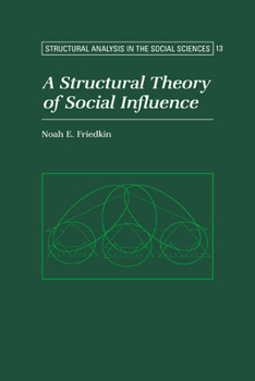 A Structural Theory of Social Influence - Book  of the Structural Analysis in the Social Sciences