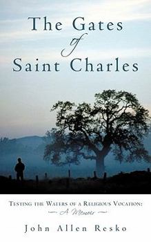 Paperback The Gates of Saint Charles: Testing the Waters of a Religious Vocation: A Memoir Book