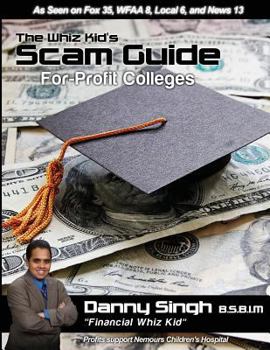 Paperback The Whiz Kid's Scam Guide: For-Profit Colleges: The Teen who Refinanced his Mother's House and Car at Age 14 Book